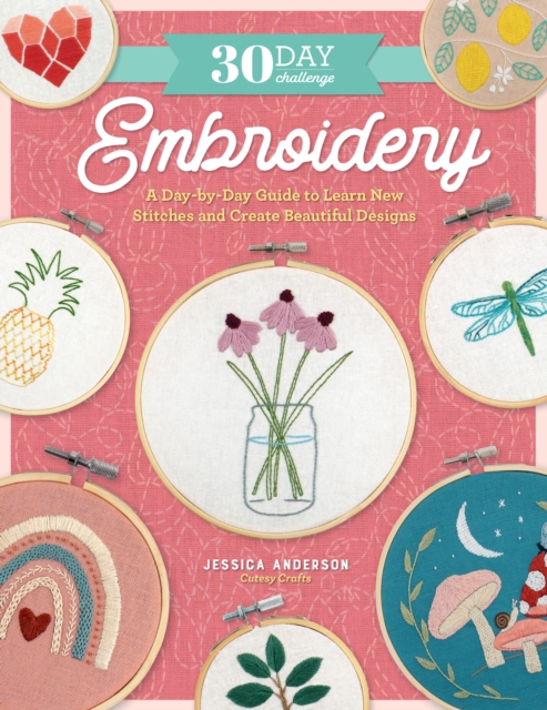 30 Day Challenge: Embroidery : A Day-by-Day Guide to Learn New Stitches and Create Beautiful Designs, EPUB eBook