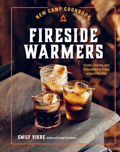 New Camp Cookbook Fireside Warmers : Drinks, Sweets, and Shareables to Enjoy around the Fire, EPUB eBook