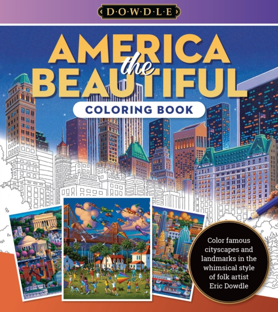 Eric Dowdle Coloring Book: America the Beautiful : Color famous cityscapes and landmarks in the whimsical style of folk artist Eric Dowdle Volume 4, Paperback / softback Book