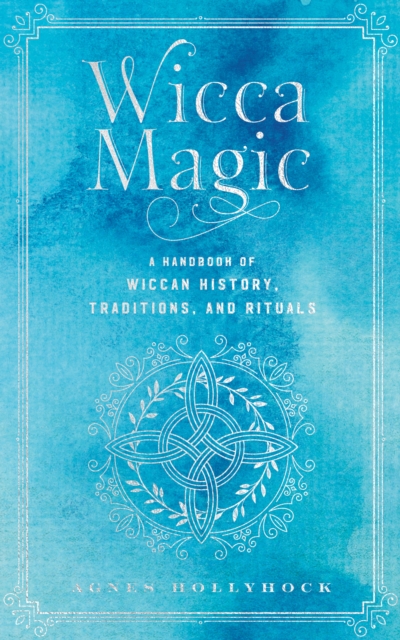 Wicca Magic : A Handbook of Wiccan History, Traditions, and Rituals, EPUB eBook