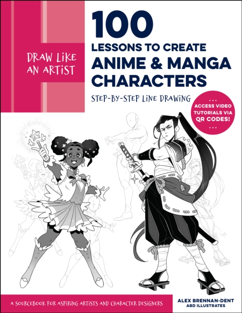Draw Like an Artist: 100 Lessons to Create Anime and Manga Characters : Step-by-Step Line Drawing - A Sourcebook for Aspiring Artists and Character Designers - Access video tutorials via QR codes!, EPUB eBook