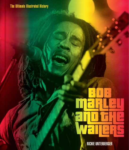 Bob Marley and the Wailers : The Ultimate Illustrated History, Hardback Book