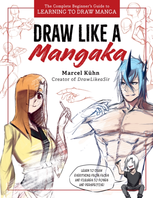 Draw Like a Mangaka : The Complete Beginner's Guide to Learning to Draw Manga, Paperback / softback Book