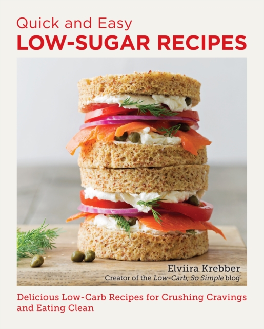 Quick and Easy Low Sugar Recipes : Delicious Low-Carb Recipes for Crushing Cravings and Eating Clean, Paperback / softback Book