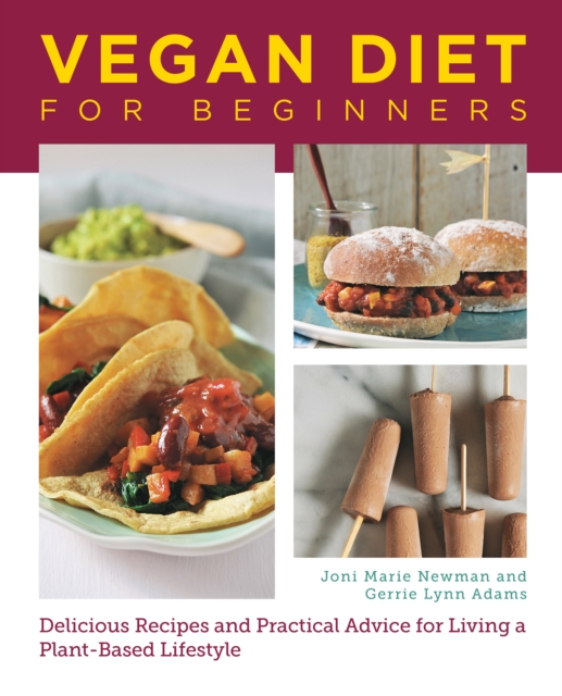 Vegan Diet for Beginners : Delicious Recipes and Practical Advice for Living a Plant-Based Lifestyle, Paperback / softback Book