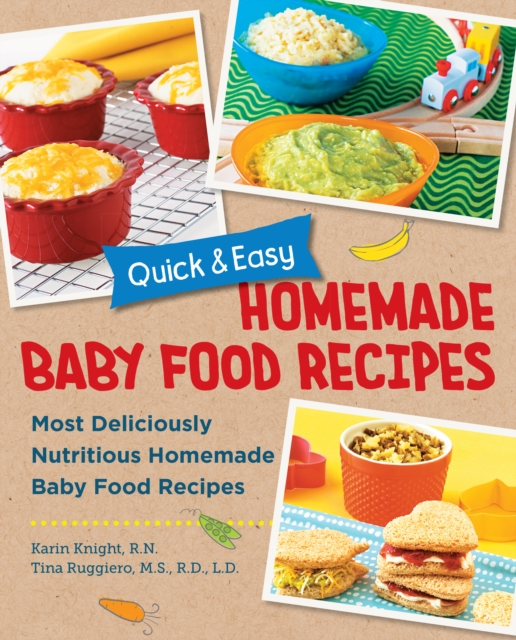 Quick and Easy Homemade Baby Food Recipes : Most Deliciously Nutritious Homemade Baby Food Recipes, Paperback / softback Book
