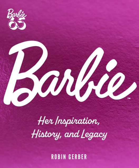 Barbie : Her Inspiration, History, and Legacy, Hardback Book