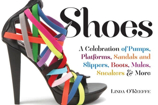Shoes : A Celebration of Pumps, Sandals, Slippers & More, Paperback / softback Book