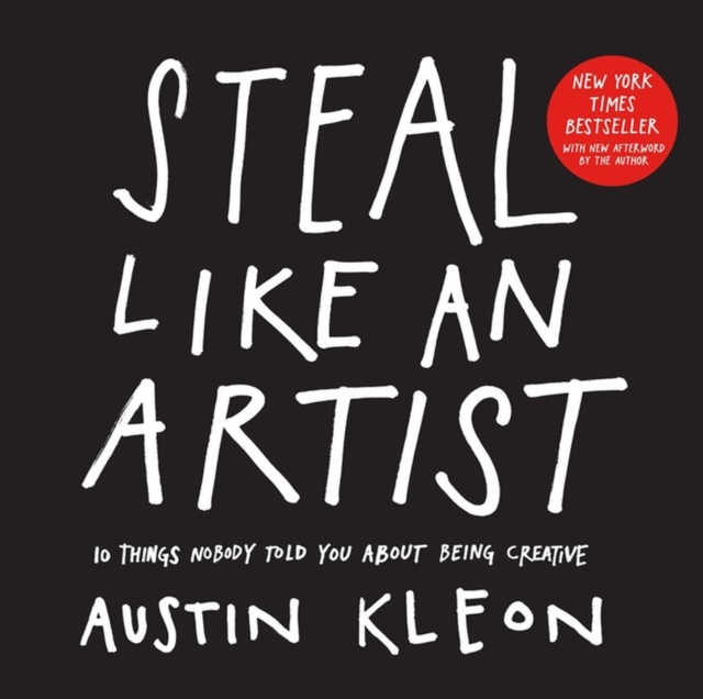 Steal Like an Artist : 10 Things Nobody Told You About Being Creative, Paperback / softback Book