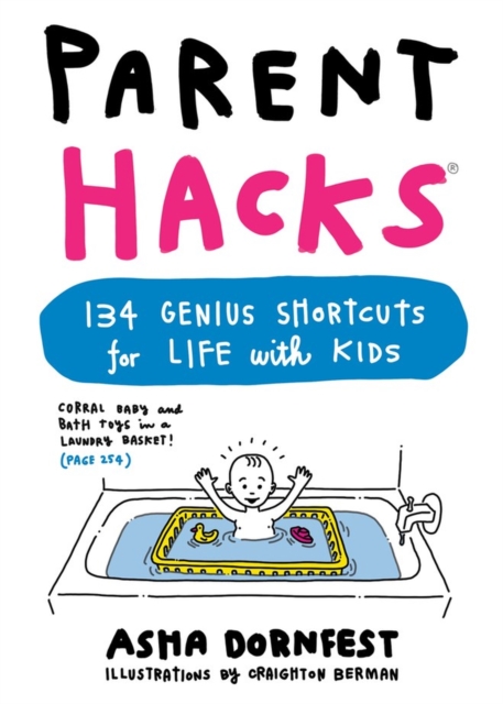 Parent Hacks : 134 Genius Shortcuts for Life with Kids, Paperback / softback Book