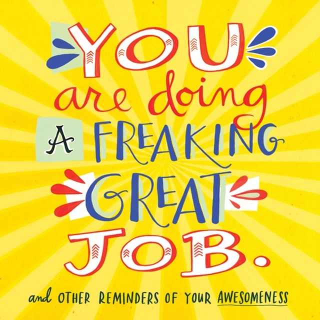 You Are Doing a Freaking Great Job. : And Other Reminders of Your Awesomeness, Paperback / softback Book