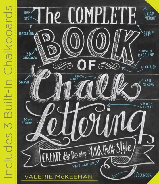 The Complete Book of Chalk Lettering : Create and Develop Your Own Style - INCLUDES 3 BUILT-IN CHALKBOARDS, Hardback Book
