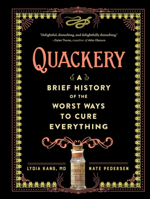 Quackery : A Brief History of the Worst Ways to Cure Everything, Hardback Book