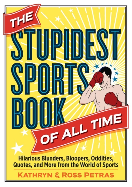 The Stupidest Sports Book of All Time : Hilarious Blunders, Bloopers, Oddities, Quotes, and More from the World of Sports, Paperback / softback Book