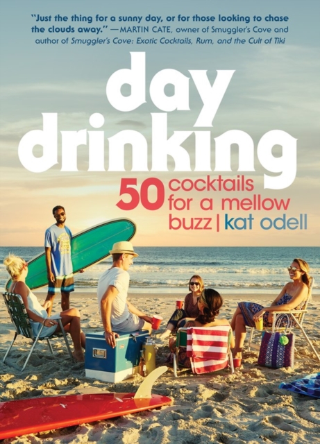 Day Drinking : 50 Cocktails for a Mellow Buzz, Paperback / softback Book