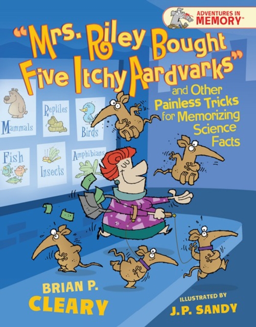 "Mrs. Riley Bought Five Itchy Aardvarks" and Other Painless Tricks for Memorizing Science Facts, PDF eBook