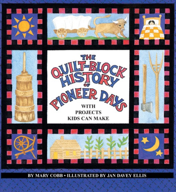 The Quilt-Block History of Pioneer Days : With Projects Kids Can Make, PDF eBook