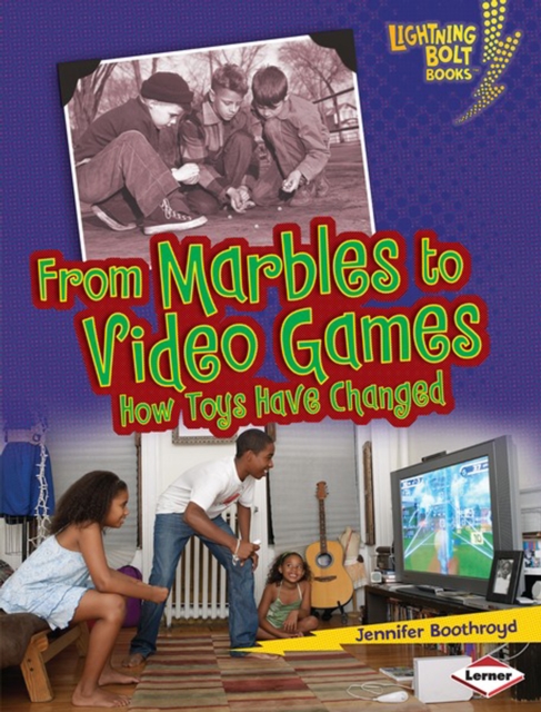 From Marbles to Video Games : How Toys Have Changed, PDF eBook