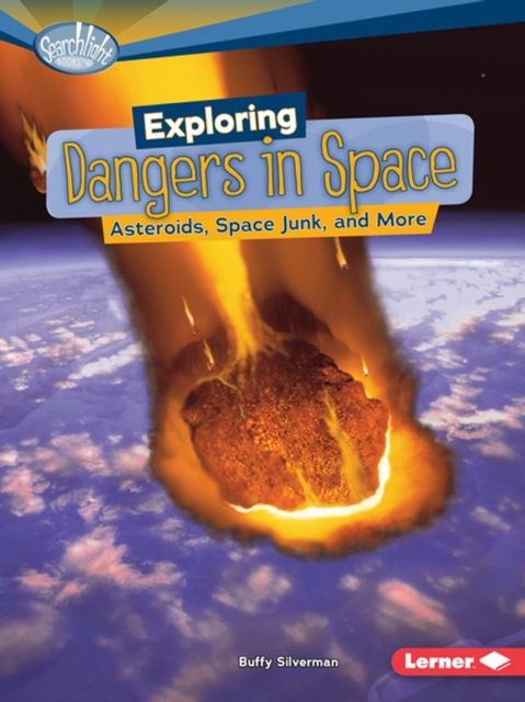 Exploring Dangers in Space : Asteroids, Space Junk, and More, PDF eBook