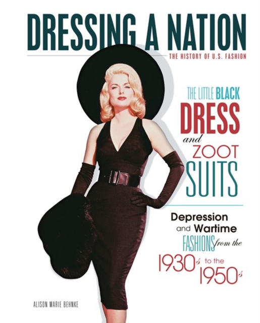 The Little Black Dress and Zoot Suits : Depression and Wartime Fashions from the 1930s to the 1950s, PDF eBook