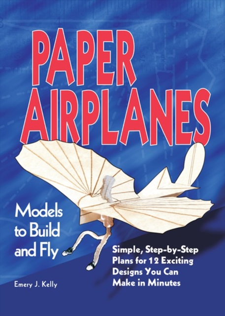 Paper Airplanes : Models to Build and Fly, PDF eBook