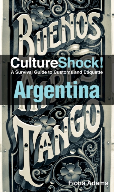 Argentina : A Survival Guide to Customs and Etiquette, Paperback / softback Book