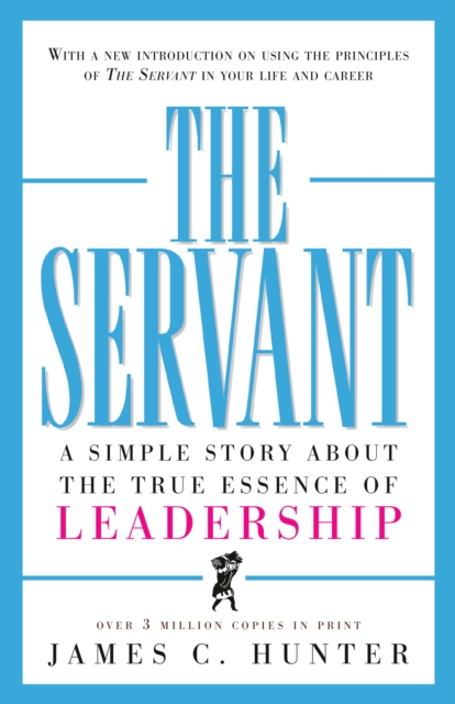 The Servant : A Simple Story About the True Essence of Leadership, Hardback Book