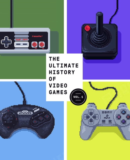 The Ultimate History of Video Games, Volume 1 : From Pong to Pokemon and Beyond . . . the Story Behind the Craze That Touched Our Lives and Changed the World, Paperback / softback Book