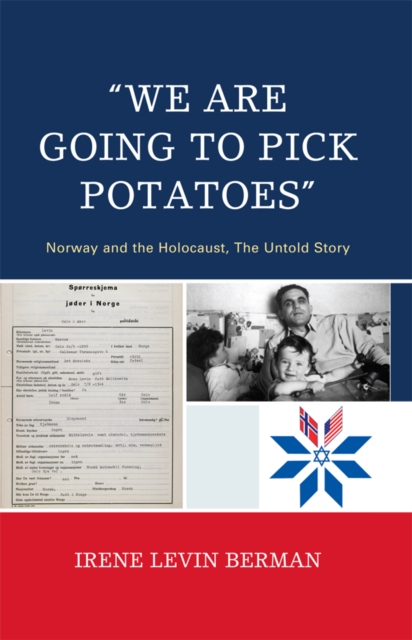 'We Are Going to Pick Potatoes' : Norway and the Holocaust, The Untold Story, EPUB eBook