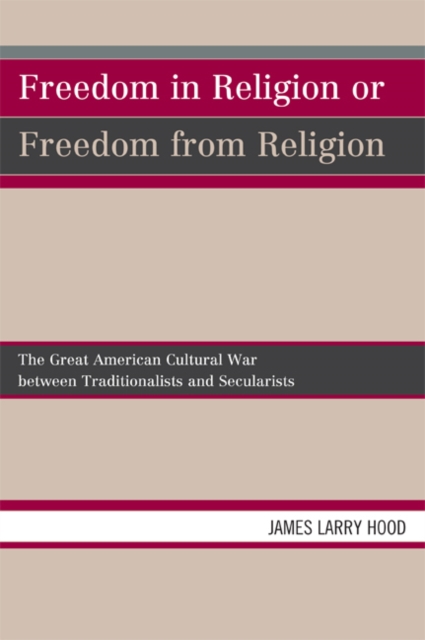 Freedom in Religion or Freedom from Religion : The Great American Cultural War between Traditionalists and Secularists, EPUB eBook