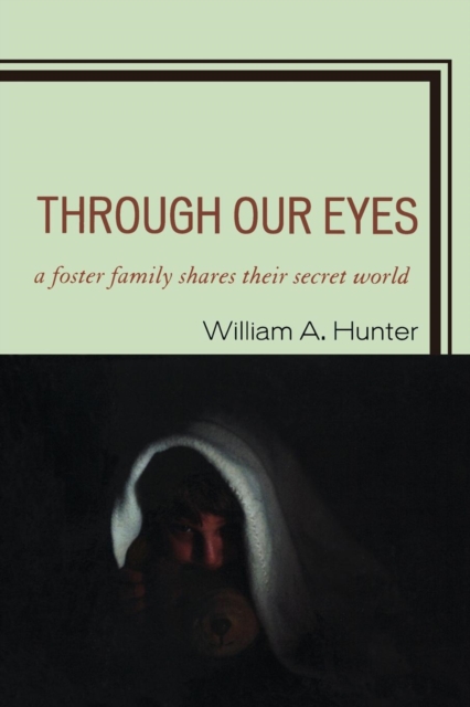 Through Our Eyes : A Foster Family Shares Their Secret World, EPUB eBook