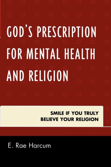 God's Prescription for Mental Health and Religion : Smile if You Truly Believe Your Religion, EPUB eBook