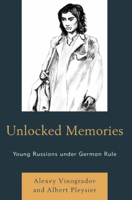 Unlocked Memories : Young Russians under German Rule, EPUB eBook
