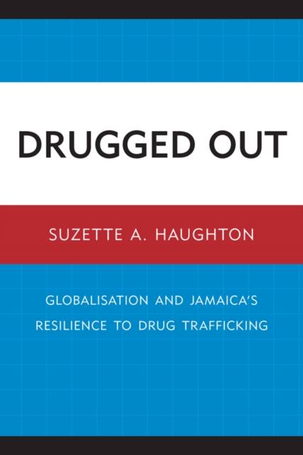 Drugged Out : Globalisation and Jamaica's Resilience to Drug Trafficking, EPUB eBook