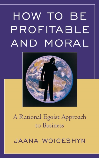 How to be Profitable and Moral : A Rational Egoist Approach to Business, EPUB eBook