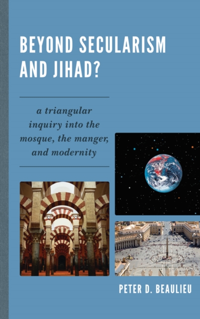 Beyond Secularism and Jihad? : A Triangular Inquiry into the Mosque, the Manger, and Modernity, EPUB eBook