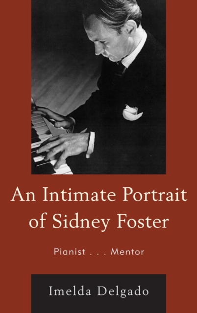 Intimate Portrait of Sidney Foster : Pianist... Mentor, EPUB eBook
