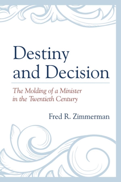 Destiny and Decision : The Molding of a Minister in the Twentieth Century, EPUB eBook