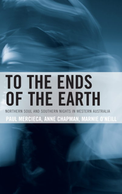 To the Ends of the Earth : Northern Soul and Southern Nights in Western Australia, EPUB eBook