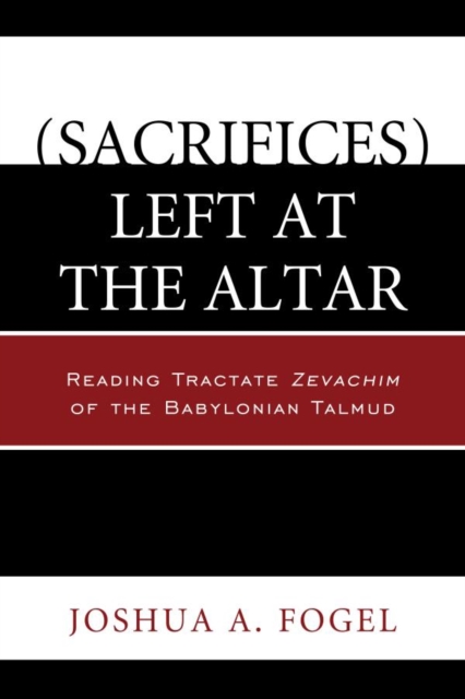 (Sacrifices) Left at the Altar : Reading Tractate Zevachim of the Babylonian Talmud, EPUB eBook