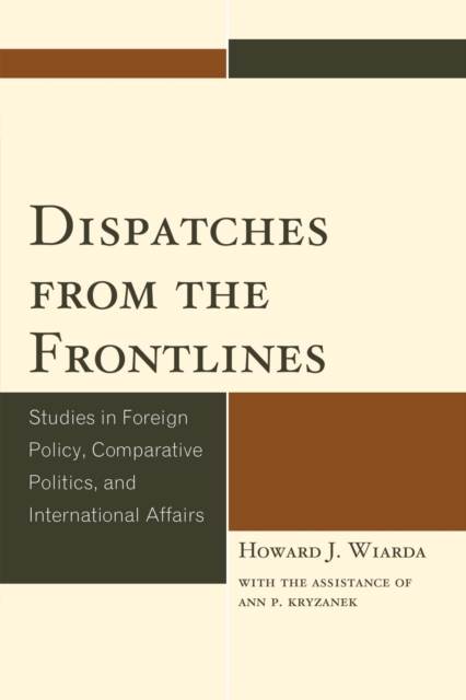 Dispatches from the Frontlines : Studies in Foreign Policy, Comparative Politics, and International Affairs, EPUB eBook