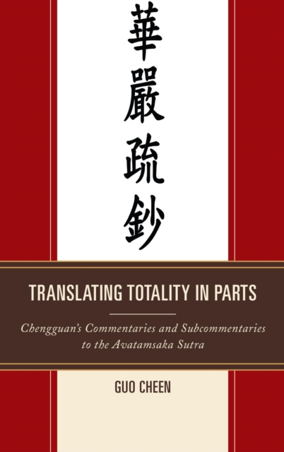 Translating Totality in Parts : Chengguan's Commentaries and Subcommentaries to the Avatamska Sutra, EPUB eBook