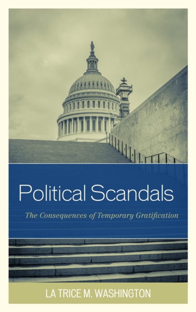 Political Scandals : The Consequences of Temporary Gratification, EPUB eBook