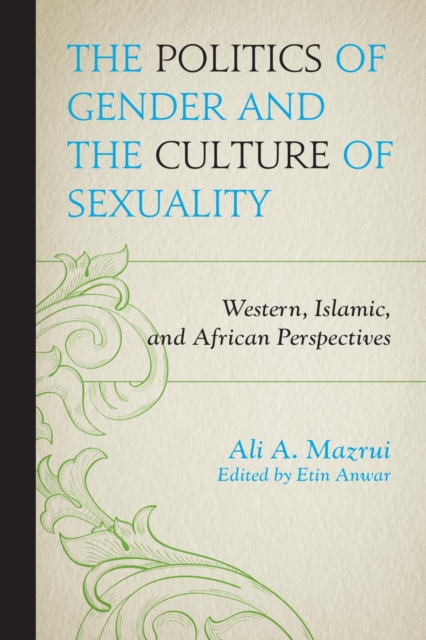 Politics of Gender and the Culture of Sexuality : Western, Islamic, and African Perspectives, EPUB eBook