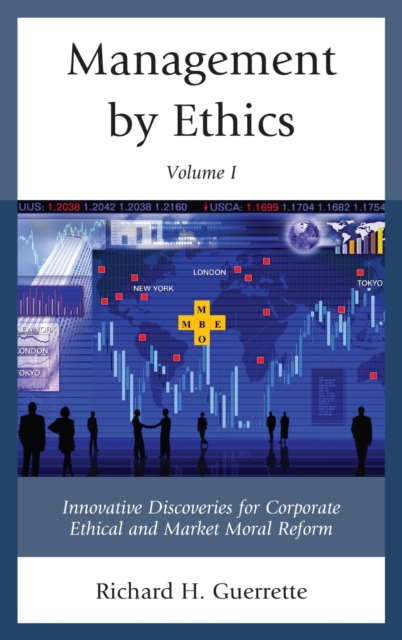 Management by Ethics : Innovative Discoveries for Corporate Ethical and Market Moral Reform, PDF eBook