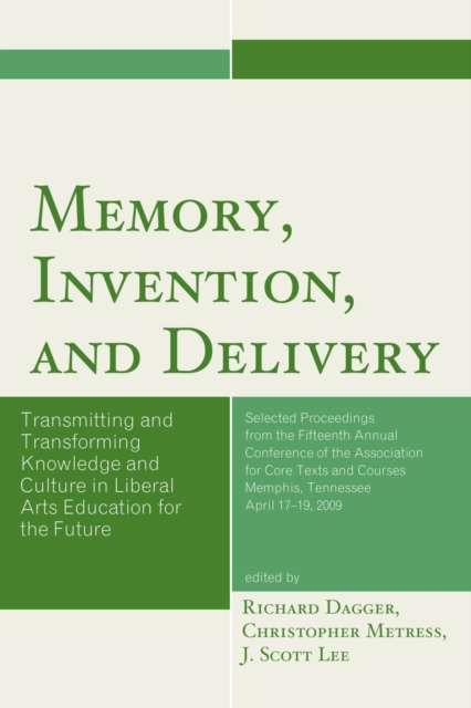 Memory, Invention, and Delivery : Transmitting and Transforming Knowledge and Culture in Liberal Arts Education for the Future. Selected Proceedings from the Fifteenth Annual Conference of the Associa, EPUB eBook