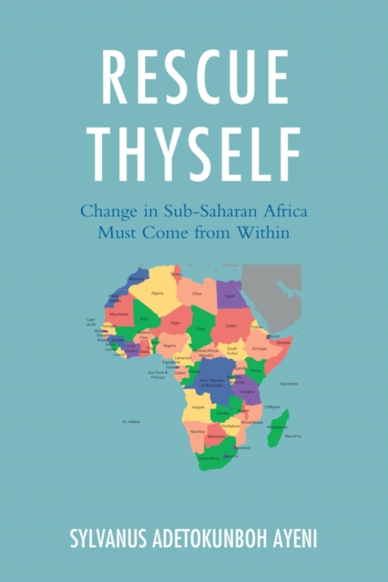 Rescue Thyself : Change In Sub-Saharan Africa Must Come from Within, EPUB eBook