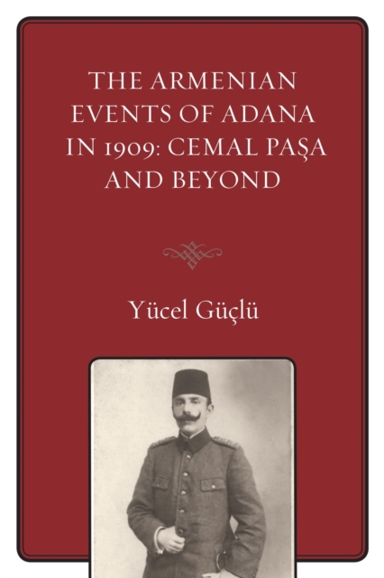 The Armenian Events Of Adana In 1909 : Cemal Pasa And Beyond, EPUB eBook