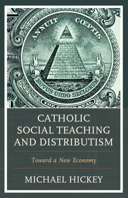 Catholic Social Teaching and Distributism : Toward A New Economy, EPUB eBook