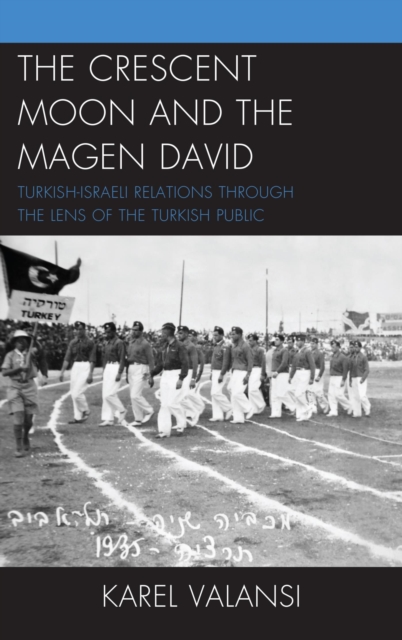 The Crescent Moon and the Magen David : Turkish-Israeli Relations Through the Lens of the Turkish Public, EPUB eBook